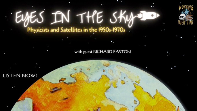 Richard Easton spoke with Karen Bellinger, host of the podcast, Working Over Time, about early sattelite scientists, like his father, Roger Easton.